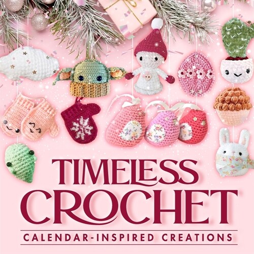 Timeless Crochet: Calendar-Inspired Creations: Crochet Ideas (Paperback)