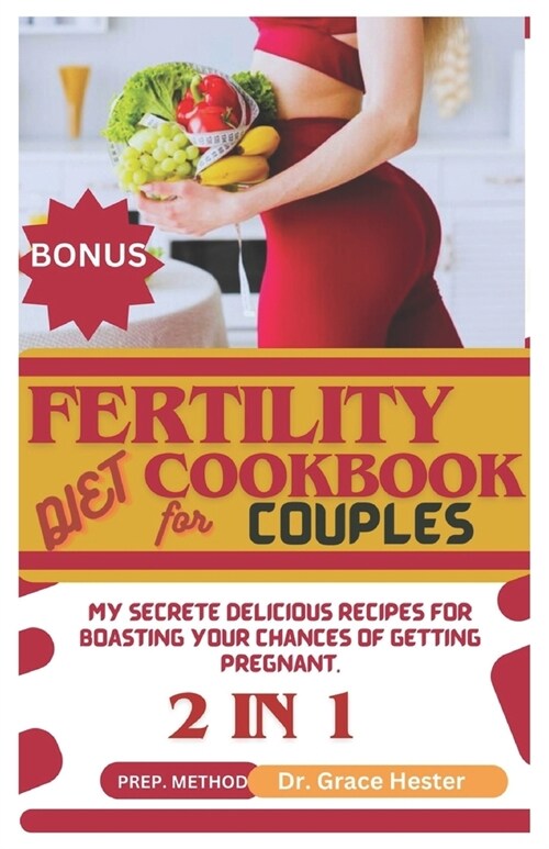 fertility diet cookbook for couples: my secrete delicious recipes for boasting your chances of getting pregnant (Paperback)