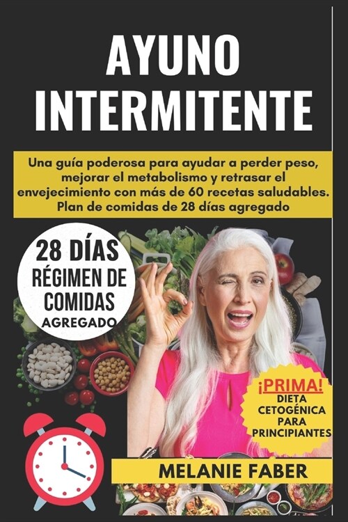 Ayuno Intermitente: Una Gu? Poderosa Para Ayudar A Perder Peso, Mejorar El Metabolismo Y Retrasar El Envejecimiento Con M? De 60 Recetas (Paperback)