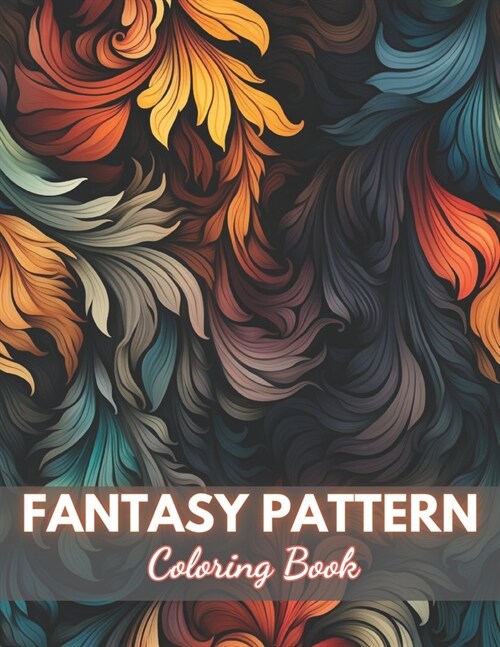 Fantasy Pattern Coloring Book for Adult: 100+ New Designs for All Ages (Paperback)