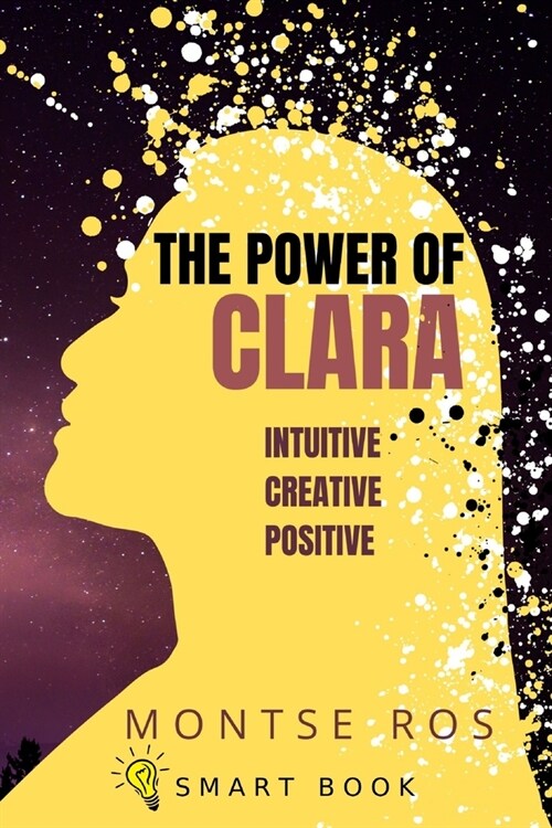 The Power of CLARA: Intuitive, Creative, Positive (Paperback)