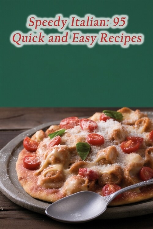 Speedy Italian: 95 Quick and Easy Recipes (Paperback)