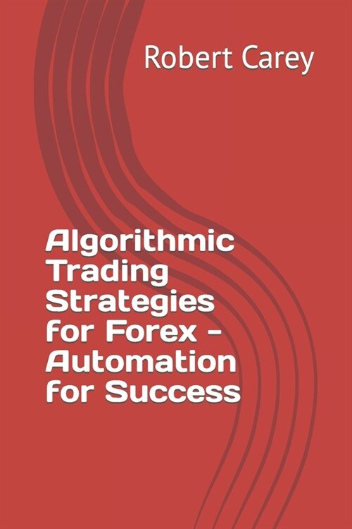 Algorithmic Trading Strategies for Forex - Automation for Success (Paperback)