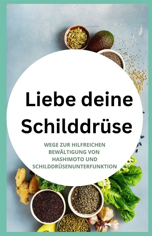 Liebe deine Schilddr?e: Wege zur hilfreichen Bew?tigung von Hashimoto und Schilddr?enunterfunktion (Paperback)