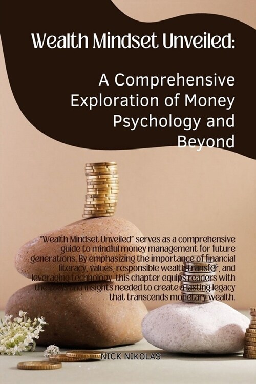 Wealth Mindset Unveiled: A Comprehensive Exploration of Money Psychology and Beyond (Paperback)