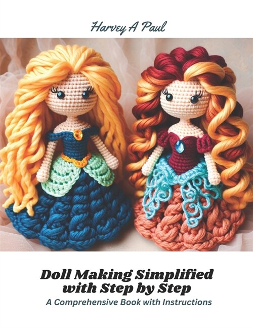 Doll Making Simplified with Step by Step: A Comprehensive Book with Instructions (Paperback)