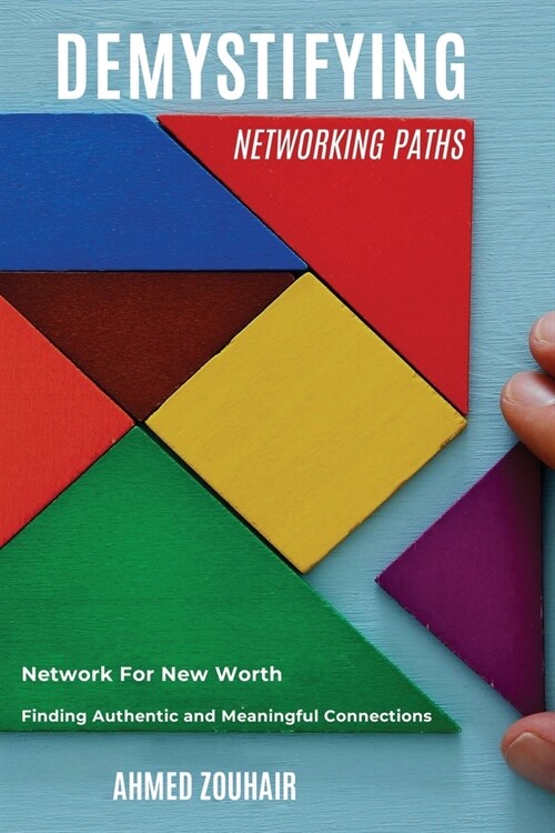 Demystifying Networking Paths: Network for New Worth, Finding Authentic and Meaningful Connections (Paperback)