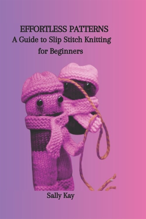 Effortless Patterns: A Guide to Slip Stitch Knitting for Beginners (Paperback)