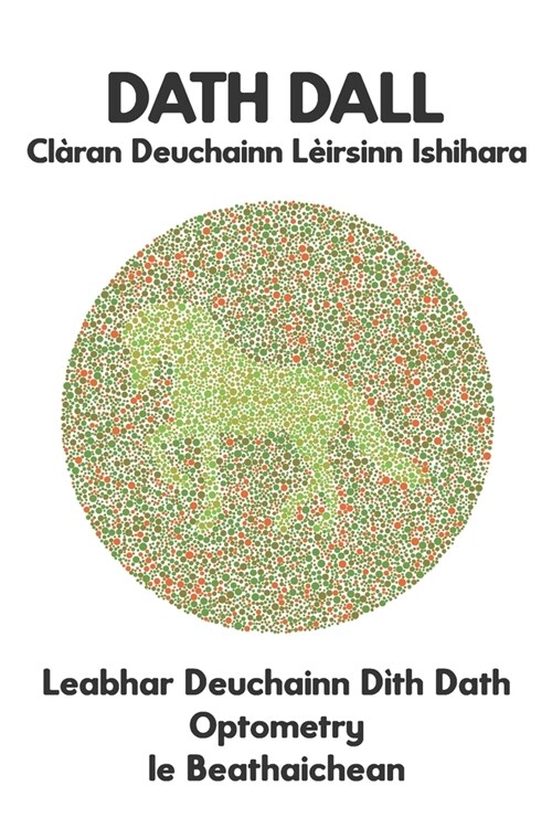 DATH DALL Cl?an Deuchainn L?rsinn Ishihara Leabhar Deuchainn D?h Dath Optometry le Beathaichean: Diagrams airson Monochromacy Protanopia Deuteranop (Paperback)