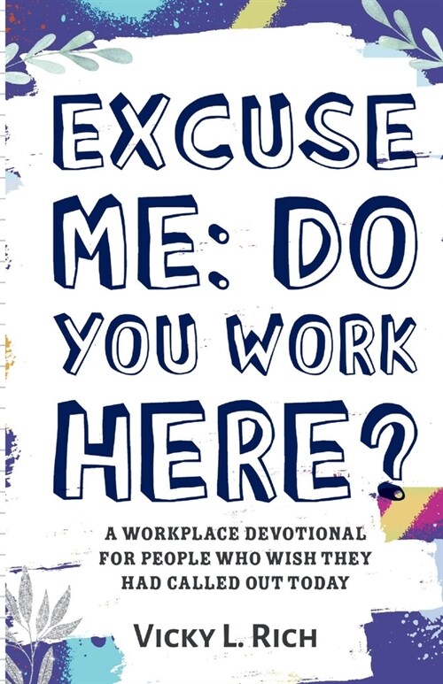 Excuse Me: Do You Work Here?: A Workplace Devotional for People Who Wish They Had Called Out Today (Paperback)