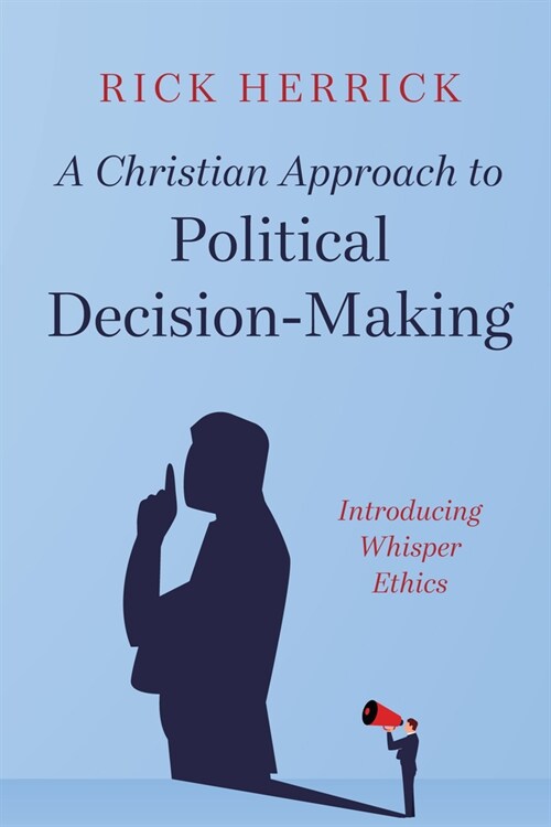 A Christian Approach to Political Decision-Making (Paperback)