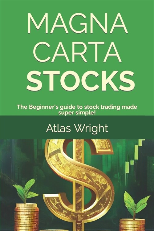 Magna Carta - Stocks: The Beginners guide to stock trading made super simple! (Paperback)