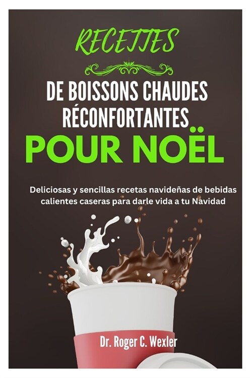 Recettes de Boissons Chaudes R?onfortantes Pour No?: Recettes de boissons chaudes faites maison pour les f?es, d?icieuses et simples, pour pimente (Paperback)