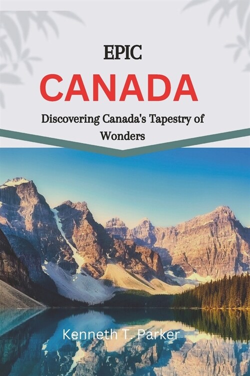 Epic Canada: Discovering Canadas Tapestry of Wonders (Paperback)
