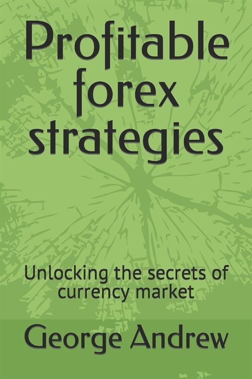 Profitable forex strategies: Unlocking the secrets of currency market (Paperback)