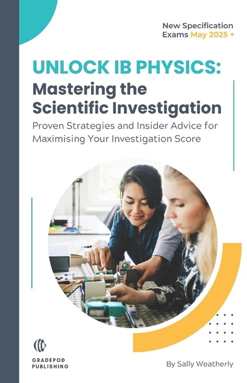 Unlock IB Physics: Master The Scientific Investigation: Proven Strategies and Insider Advice for Maximising Your IB Physics Scientific In (Paperback)