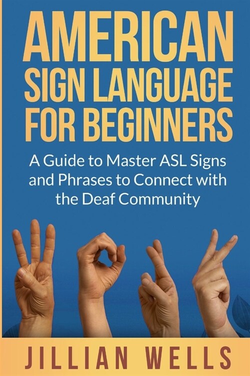 American Sign Language for Beginners: A Guide to Master ASL Signs and Phrases to Connect with the Deaf Community (Paperback)