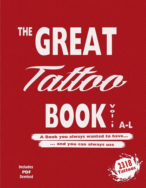 The Great Tattoo Book Vol 1. A-L Ultimate Tattoo Design resource: the book you always wanted to have... and you can always use (Paperback)