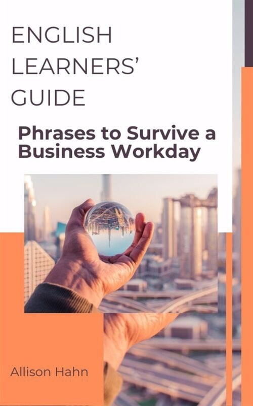 English Learners Guide: Phrases to Survive a Business Workday (Paperback)
