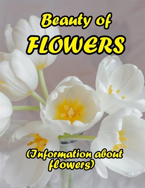 Beauty of Flowers: (Information about flowers) (Paperback)