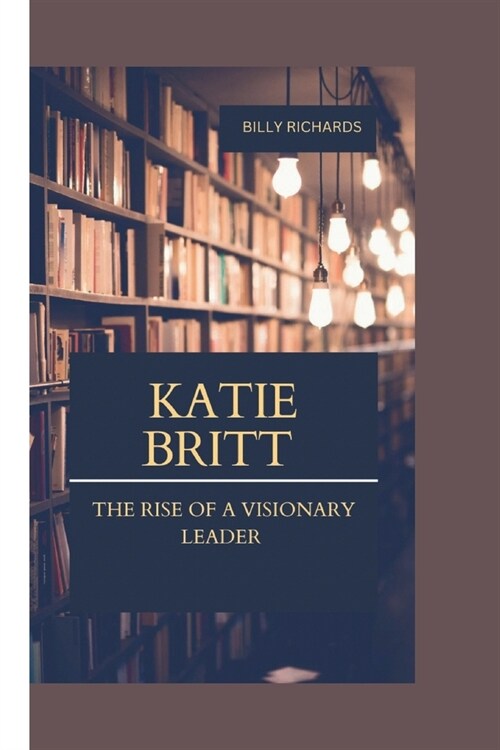 Katie Britt: The Rise of a Visionary Leader (Paperback)