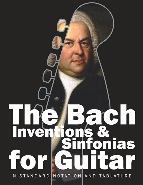 The Bach Inventions and Sinfonias for Guitar: In Standard Notation and Tablature (Paperback)
