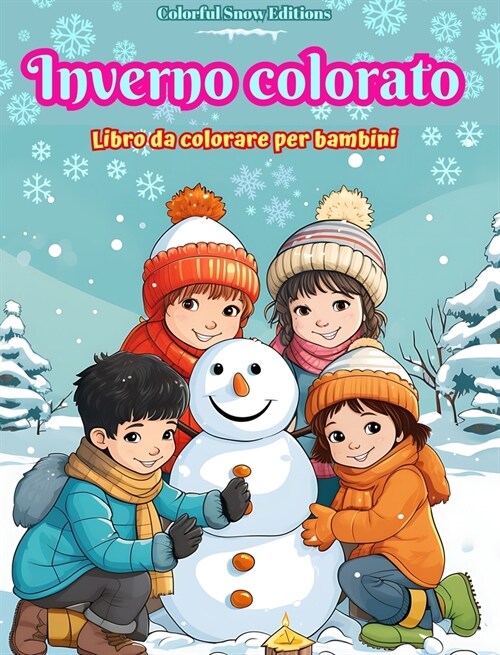Inverno colorato: Libro da colorare per bambini Immagini allegre di scene natalizie, neve, amici carini e molto altro: Incredibile colle (Hardcover)