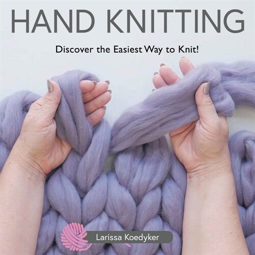 Hand Knitting: Discover the Easiest Way to Knit! (Paperback)