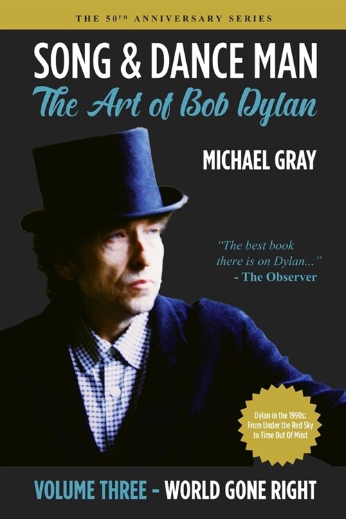 Song & Dance Man: The Art of Bob Dylan - Vol. 3 World Gone Right: Dylans Work in the 1990s from Under The Red Sky through Time Out Of M (Paperback)