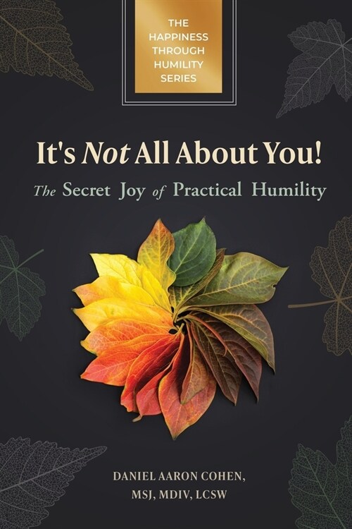 Its Not All About You! The Secret Joy of Practical Humility (Paperback)