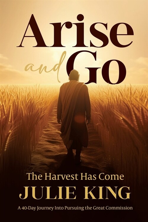 Arise and Go: The Harvest Has Come (Paperback)