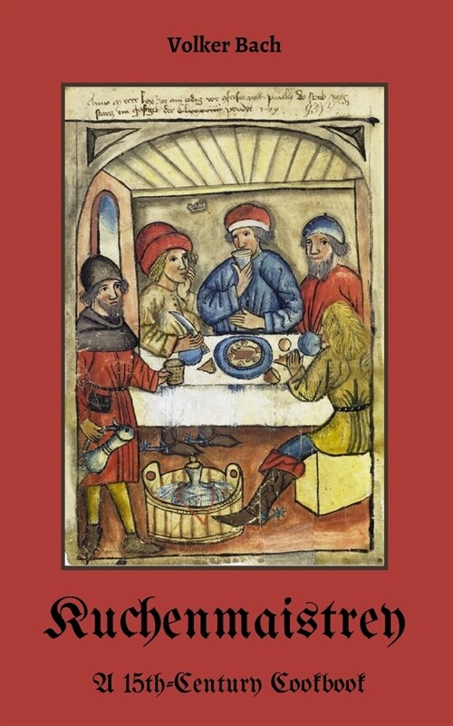 Kuchenmaistrey: A 15th-Century German Cookbook (Paperback)