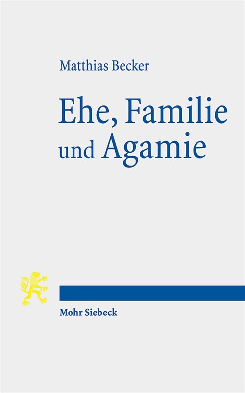 Ehe, Familie Und Agamie: Die Begrundung Von Lebensformen Angesichts Gesellschaftlicher Pluralitat Im Neuen Testament Und Heute (Paperback)