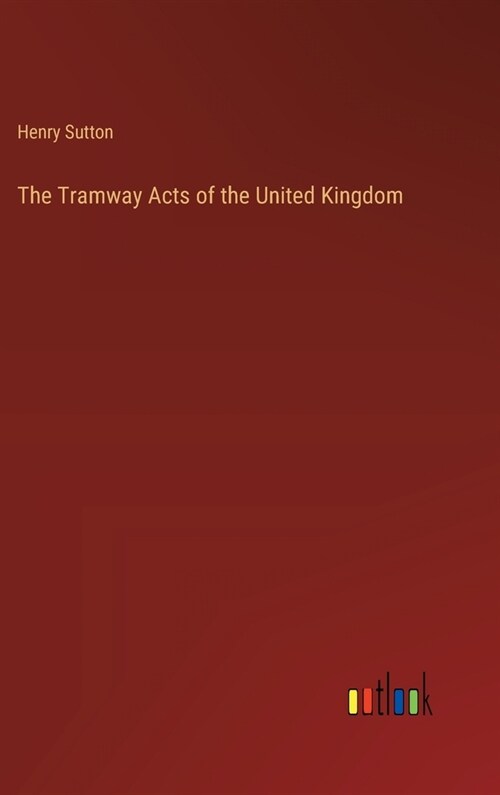 The Tramway Acts of the United Kingdom (Hardcover)