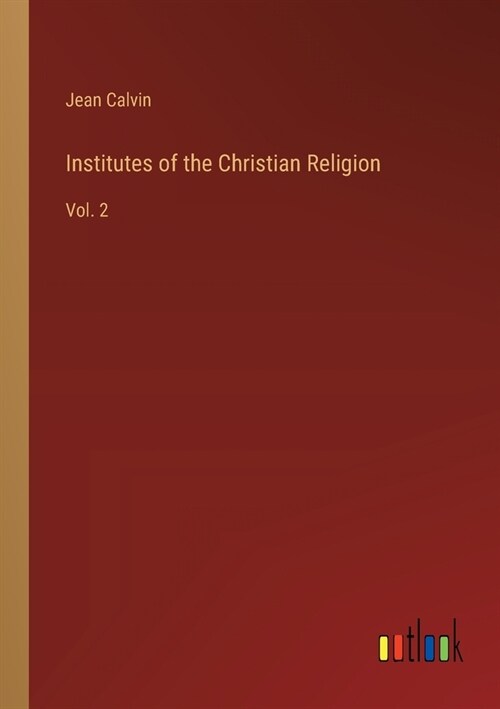 Institutes of the Christian Religion: Vol. 2 (Paperback)