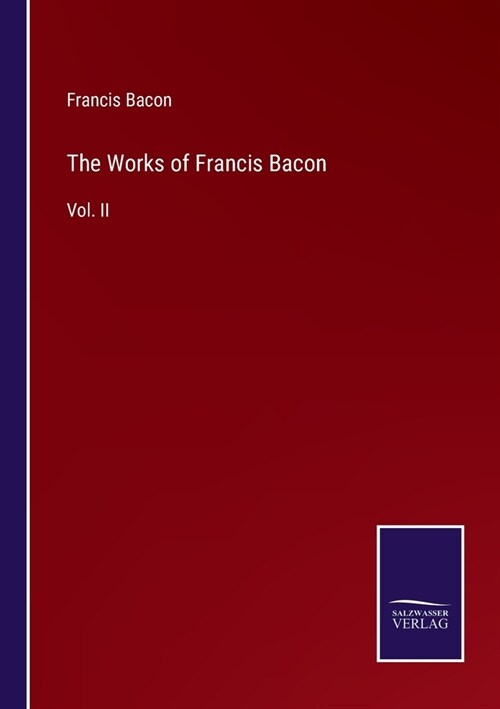 The Works of Francis Bacon: Vol. II (Paperback)