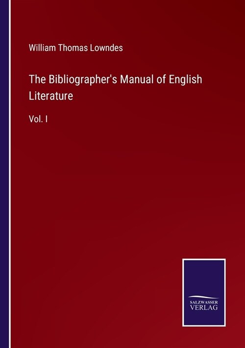 The Bibliographers Manual of English Literature: Vol. I (Paperback)