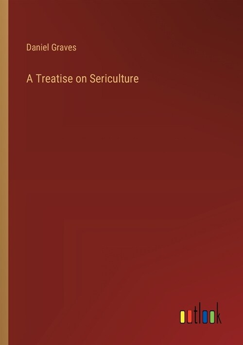 A Treatise on Sericulture (Paperback)