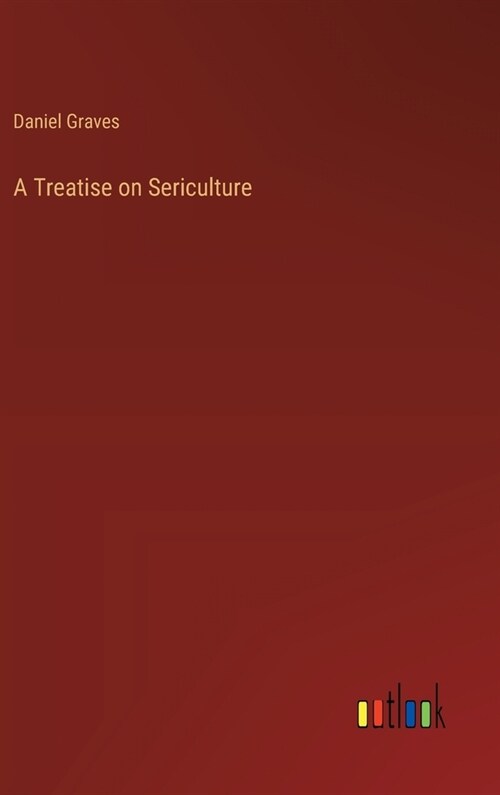 A Treatise on Sericulture (Hardcover)