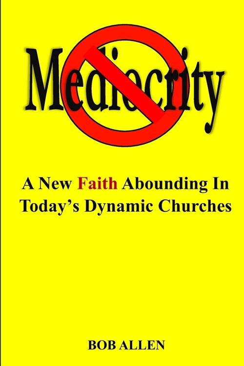 Mediocrity: A New Faith Abounding In Todays Dynamic Churches (Paperback)