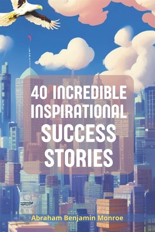 40 Incredible Inspirational Success Stories (Paperback)