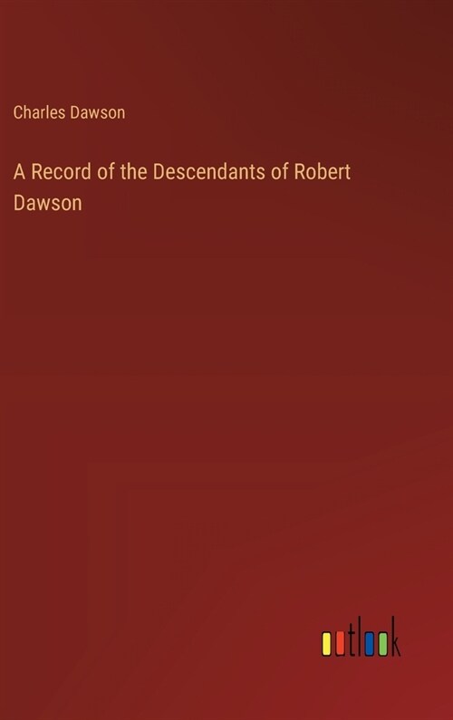 A Record of the Descendants of Robert Dawson (Hardcover)