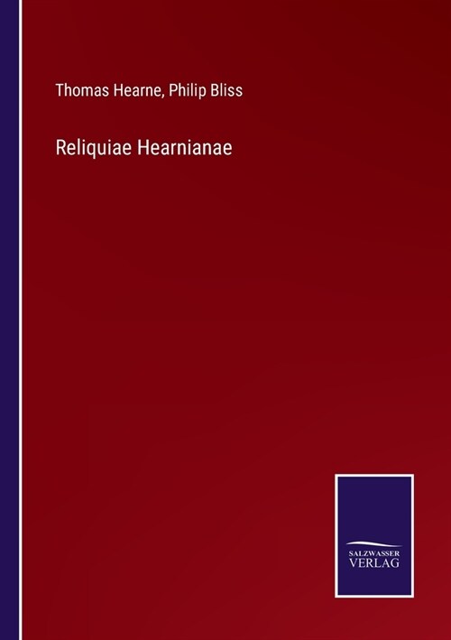 Reliquiae Hearnianae (Paperback)