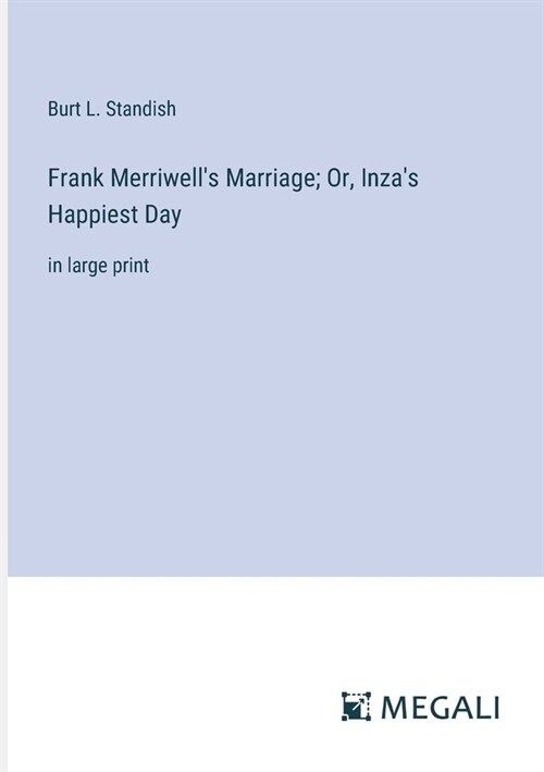 Frank Merriwells Marriage; Or, Inzas Happiest Day: in large print (Paperback)