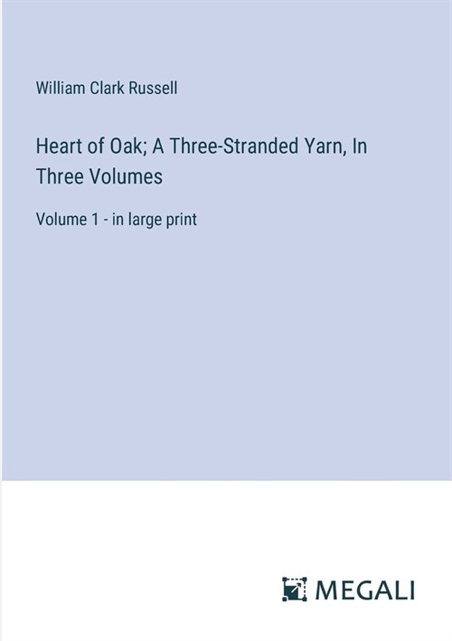 Heart of Oak; A Three-Stranded Yarn, In Three Volumes: Volume 1 - in large print (Paperback)