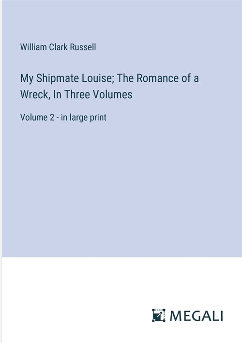 My Shipmate Louise; The Romance of a Wreck, In Three Volumes: Volume 2 - in large print (Paperback)