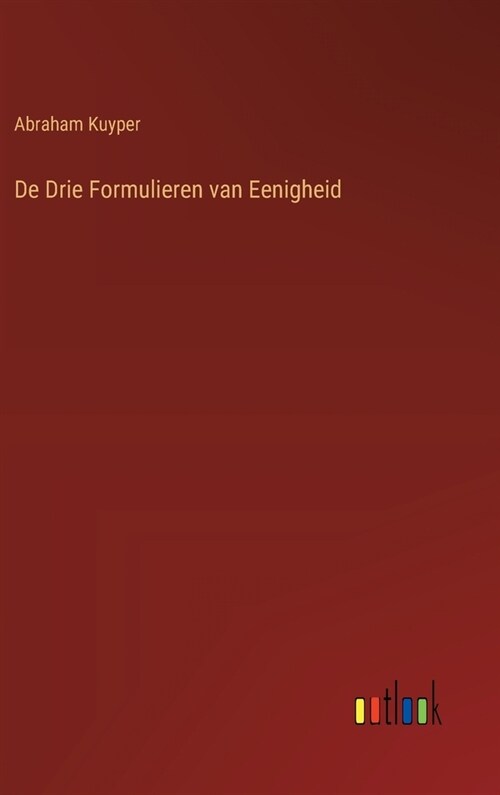 De Drie Formulieren van Eenigheid (Hardcover)