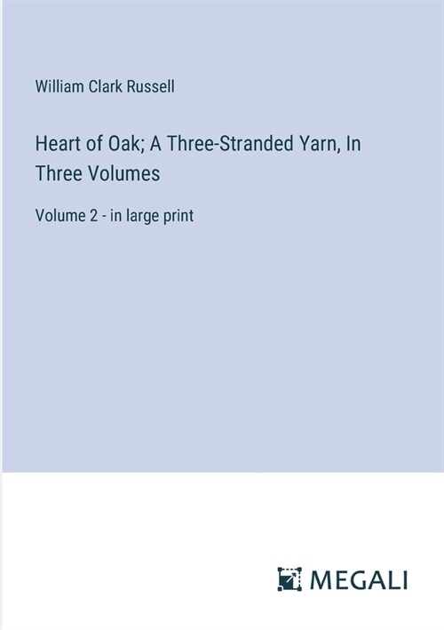 Heart of Oak; A Three-Stranded Yarn, In Three Volumes: Volume 2 - in large print (Paperback)