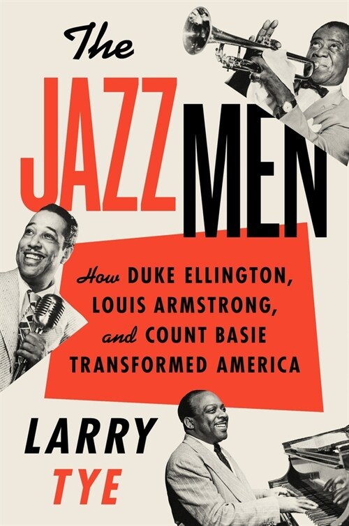 The Jazzmen: How Duke Ellington, Louis Armstrong, and Count Basie Transformed America (Hardcover)