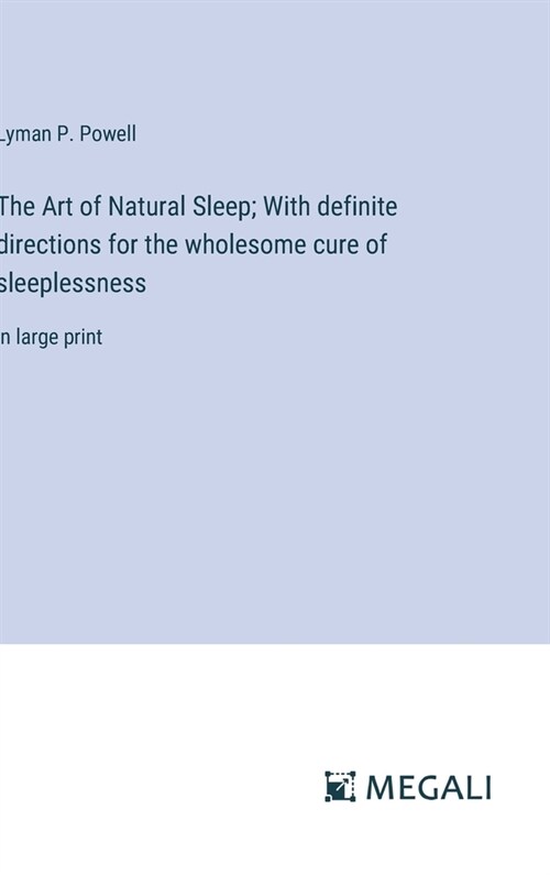 The Art of Natural Sleep; With definite directions for the wholesome cure of sleeplessness: in large print (Hardcover)